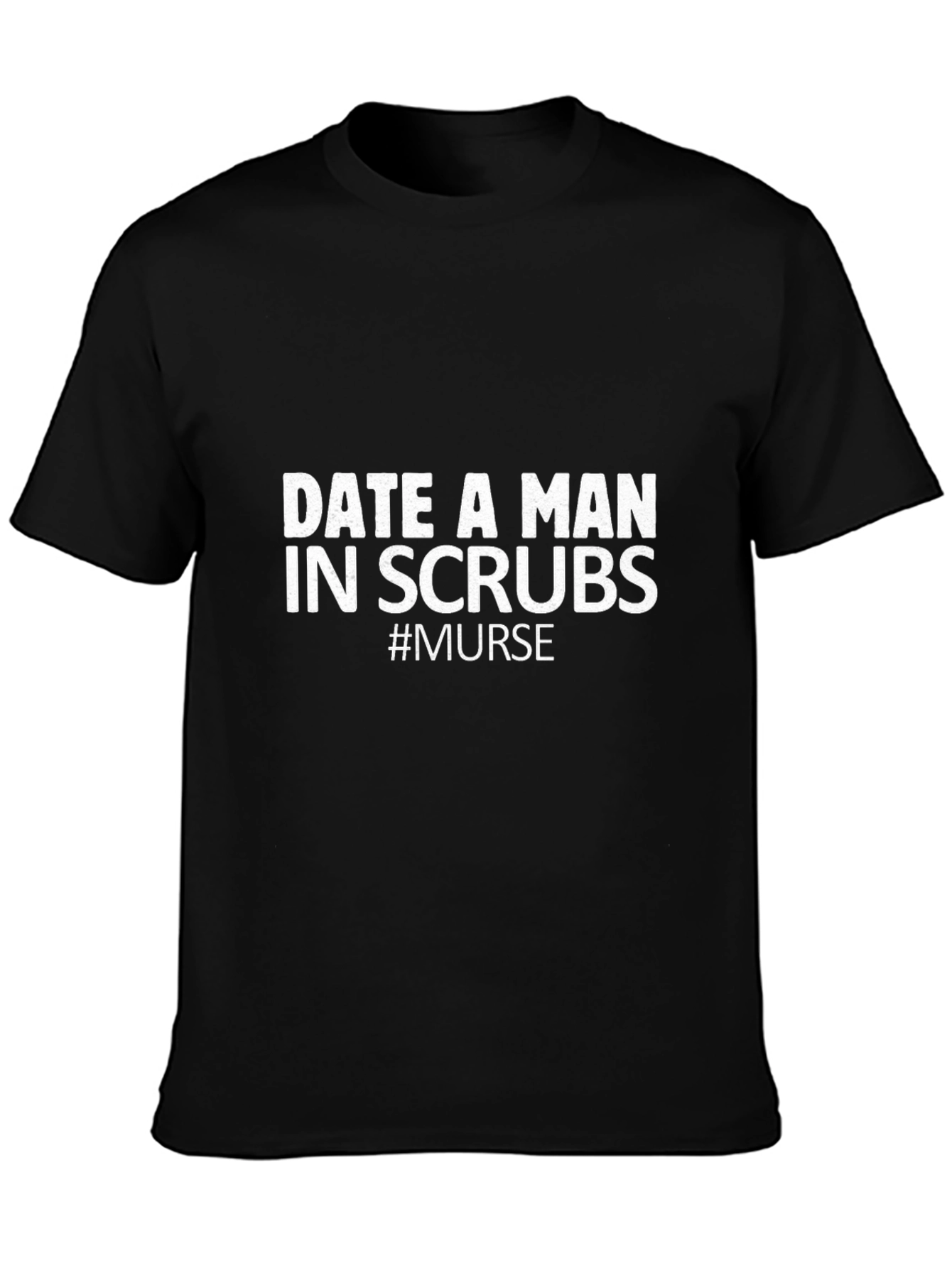 Date A Man in Scrubs T-Shirt - Murse