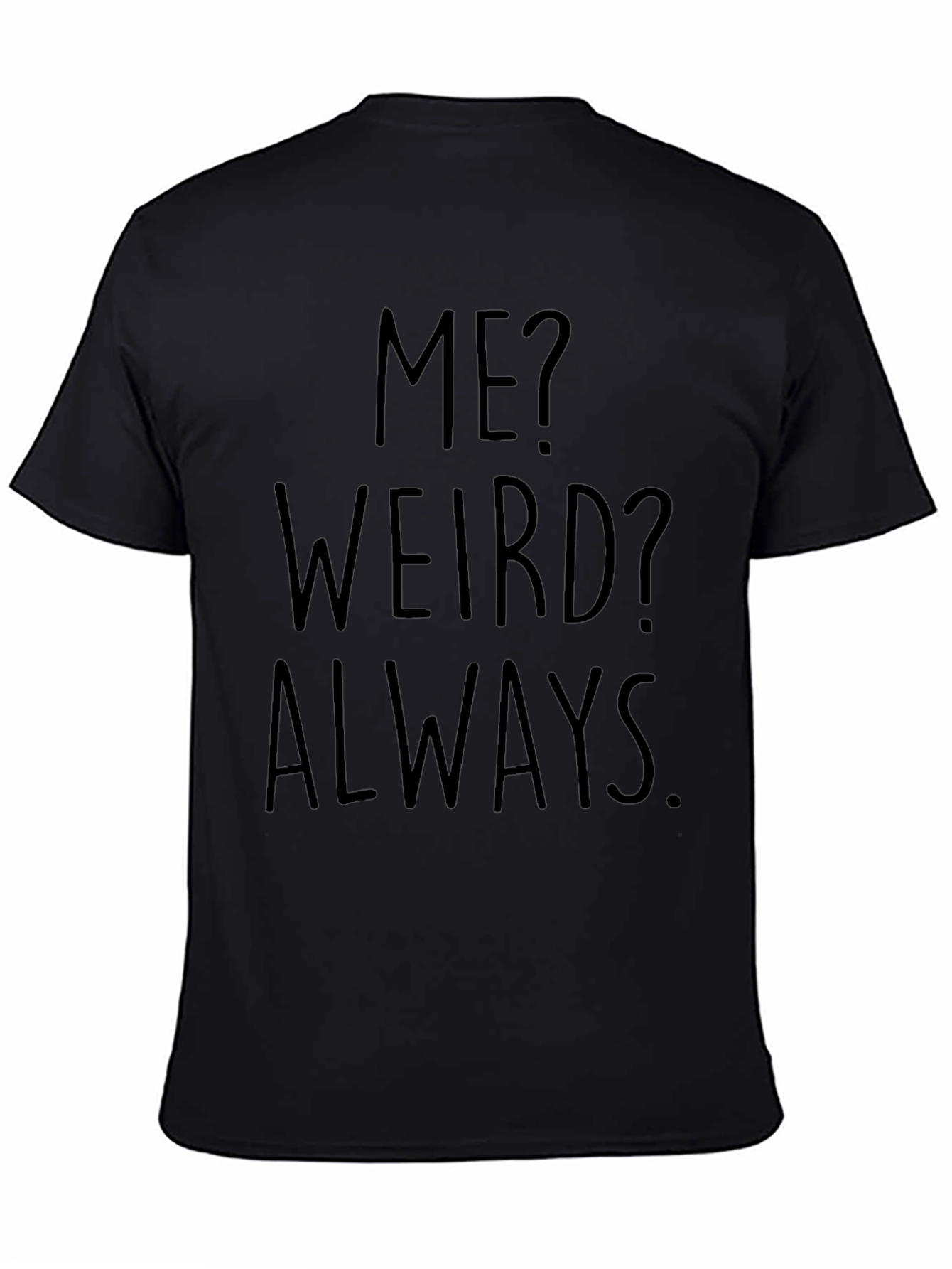 Me? Weird? Always. Black Graphic Tee