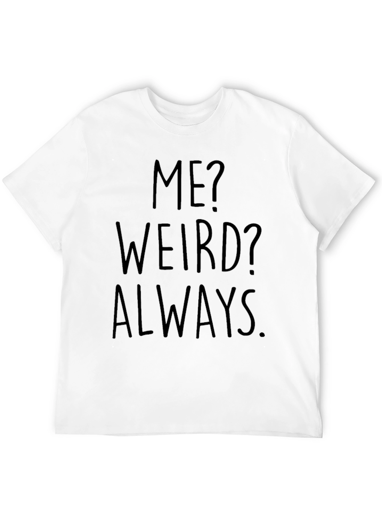 Me? Weird? Always. Black Graphic Tee