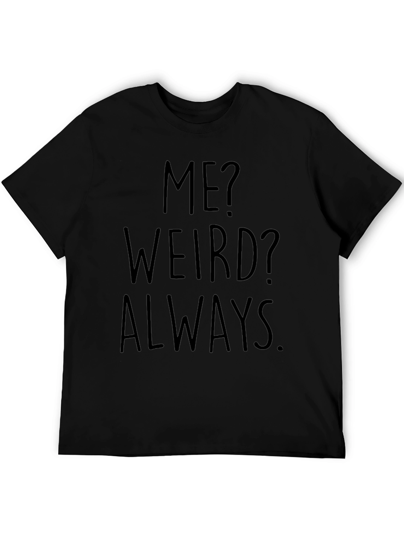 Me? Weird? Always. Black Graphic Tee