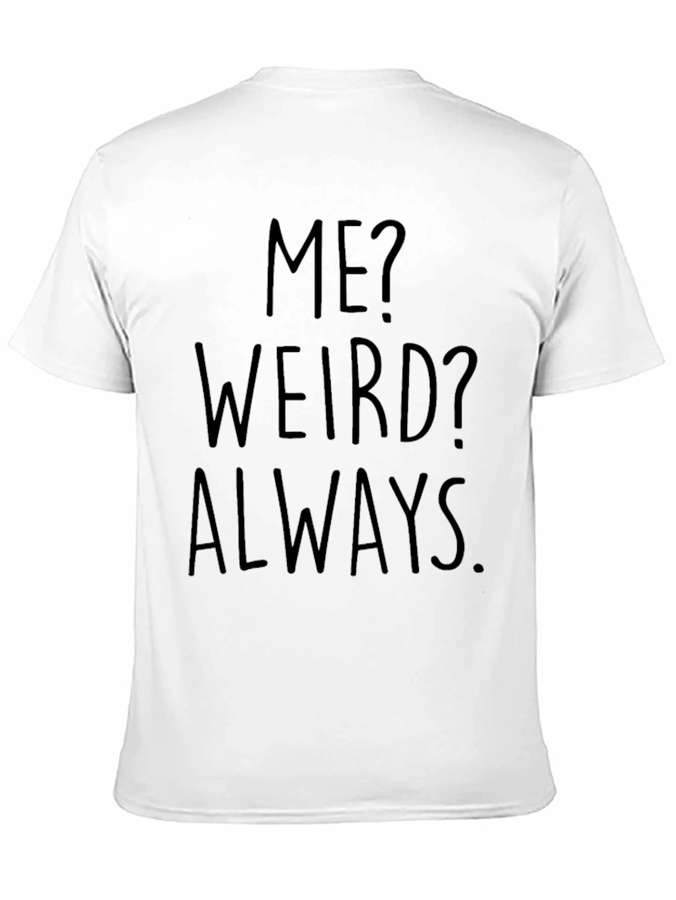 Me? Weird? Always. Black Graphic Tee