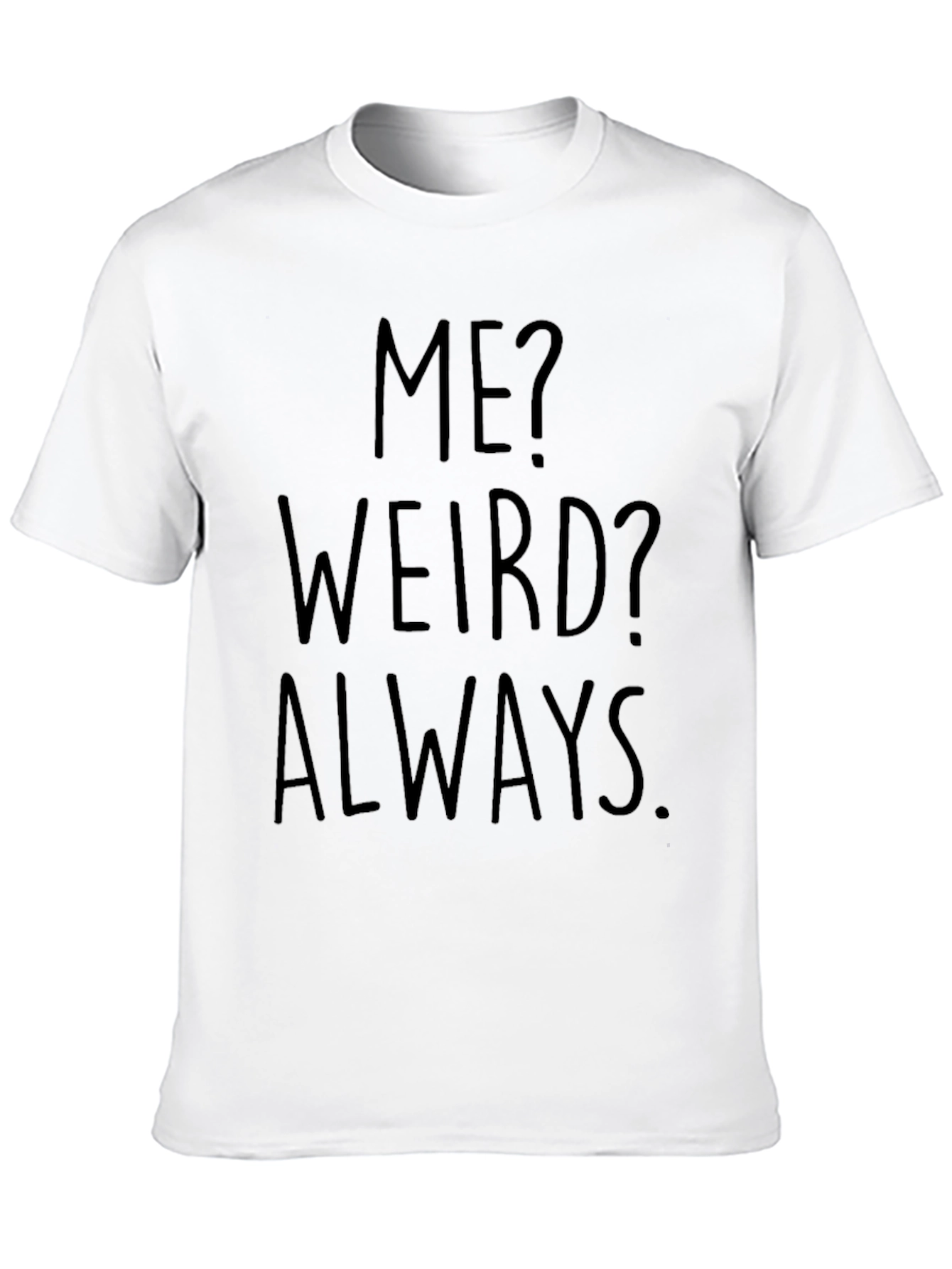 Me? Weird? Always. Black Graphic Tee
