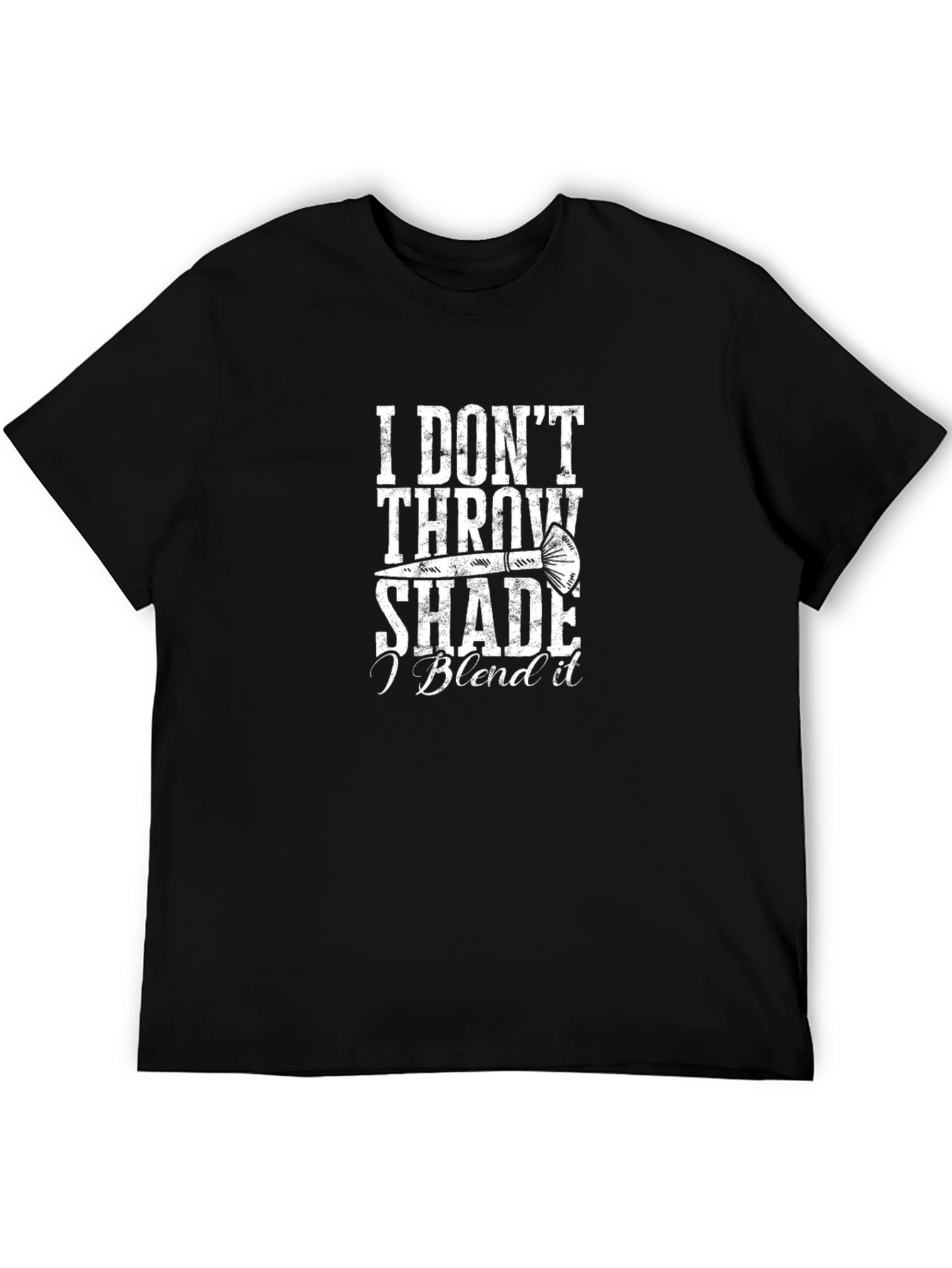 I Dont Throw Shade I Blend It T-Shirt