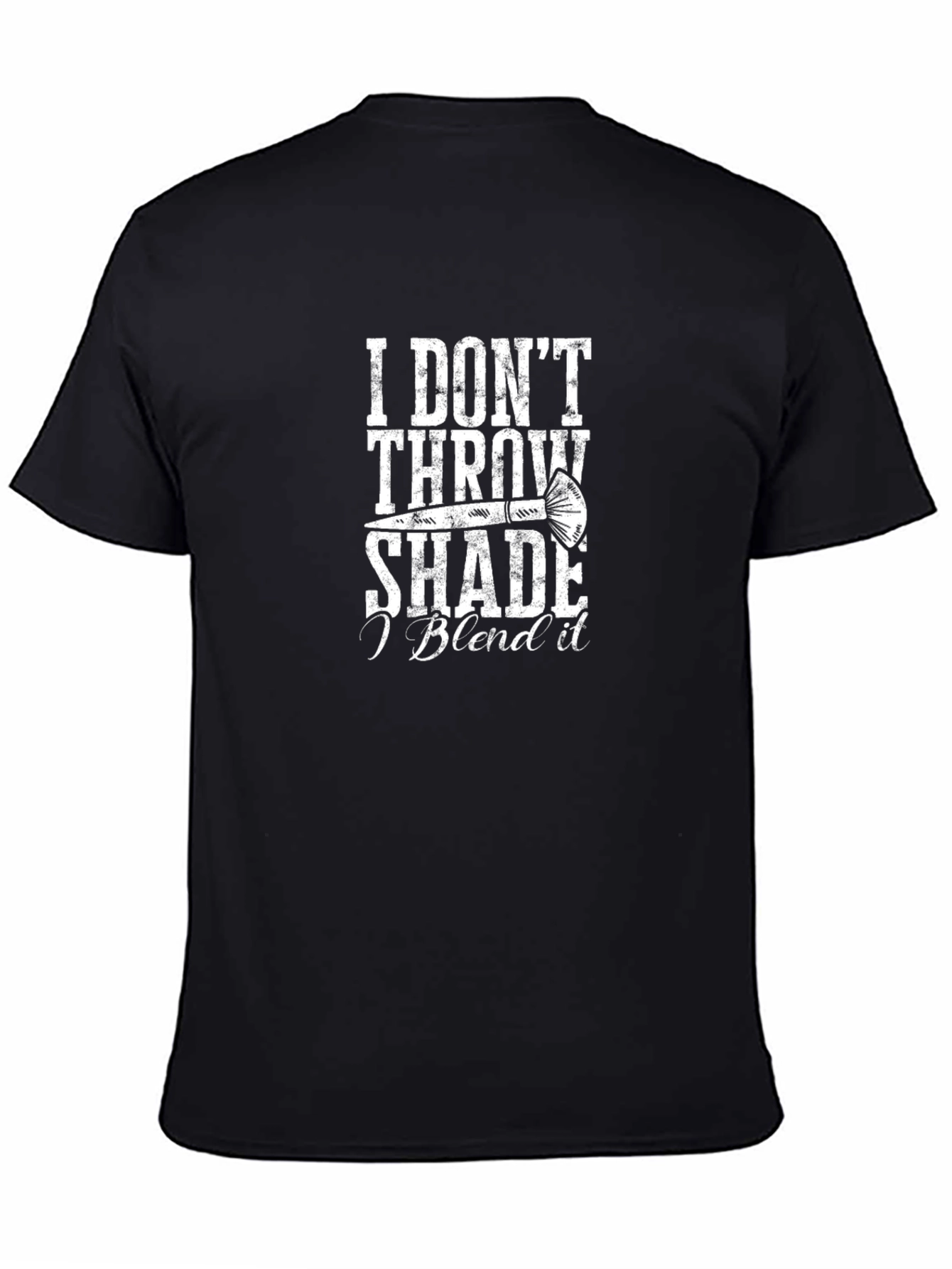 I Dont Throw Shade I Blend It T-Shirt