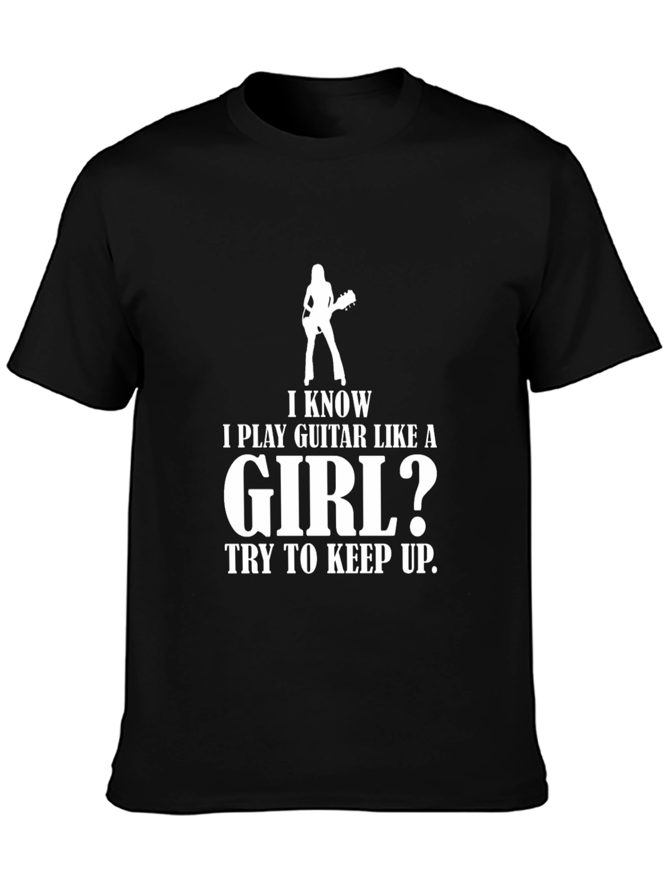 I Play Guitar Like A Girl? T-Shirt