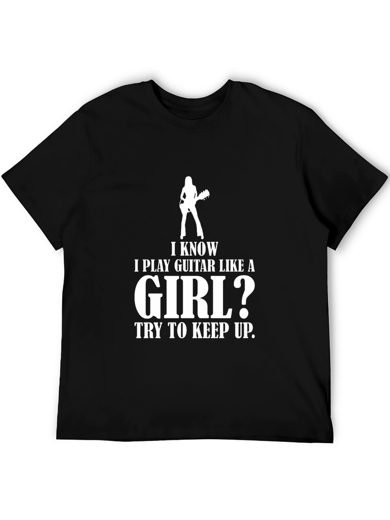I Play Guitar Like A Girl? T-Shirt