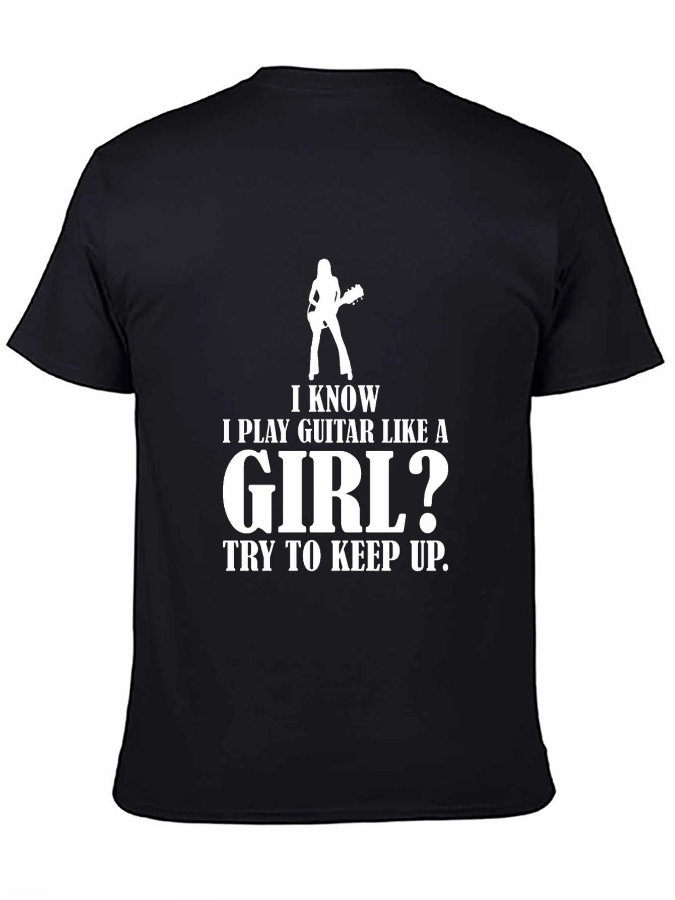 I Play Guitar Like A Girl? T-Shirt