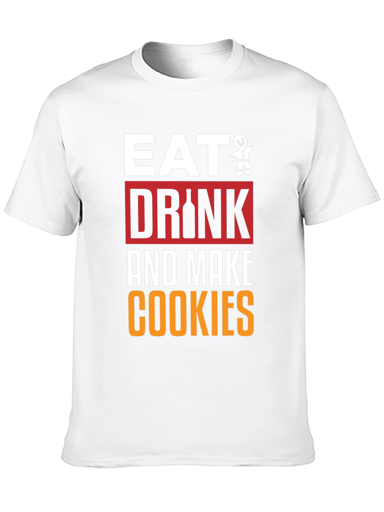 Eat Drink and Make Cookies Graphic Tee