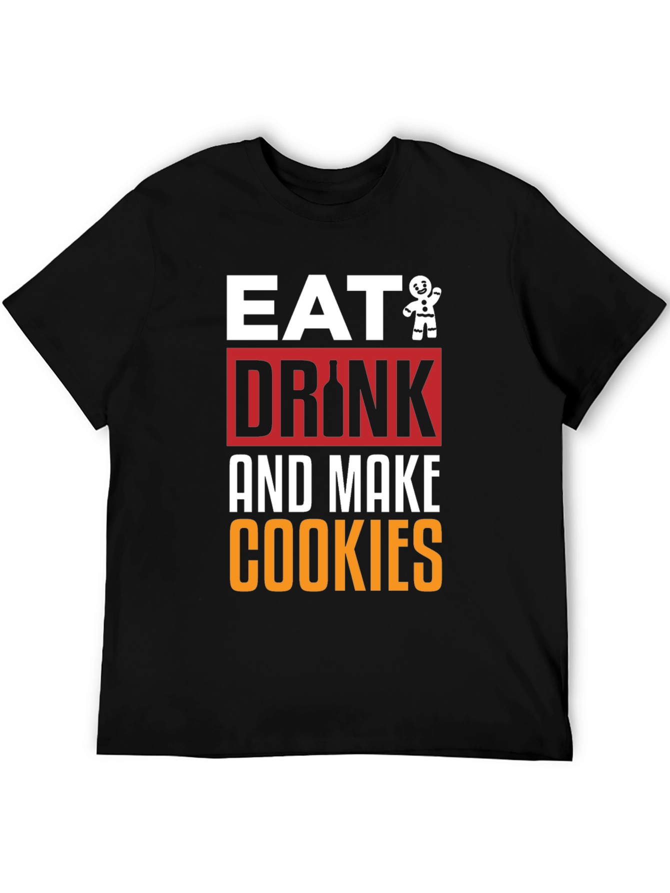 Eat Drink and Make Cookies Graphic Tee