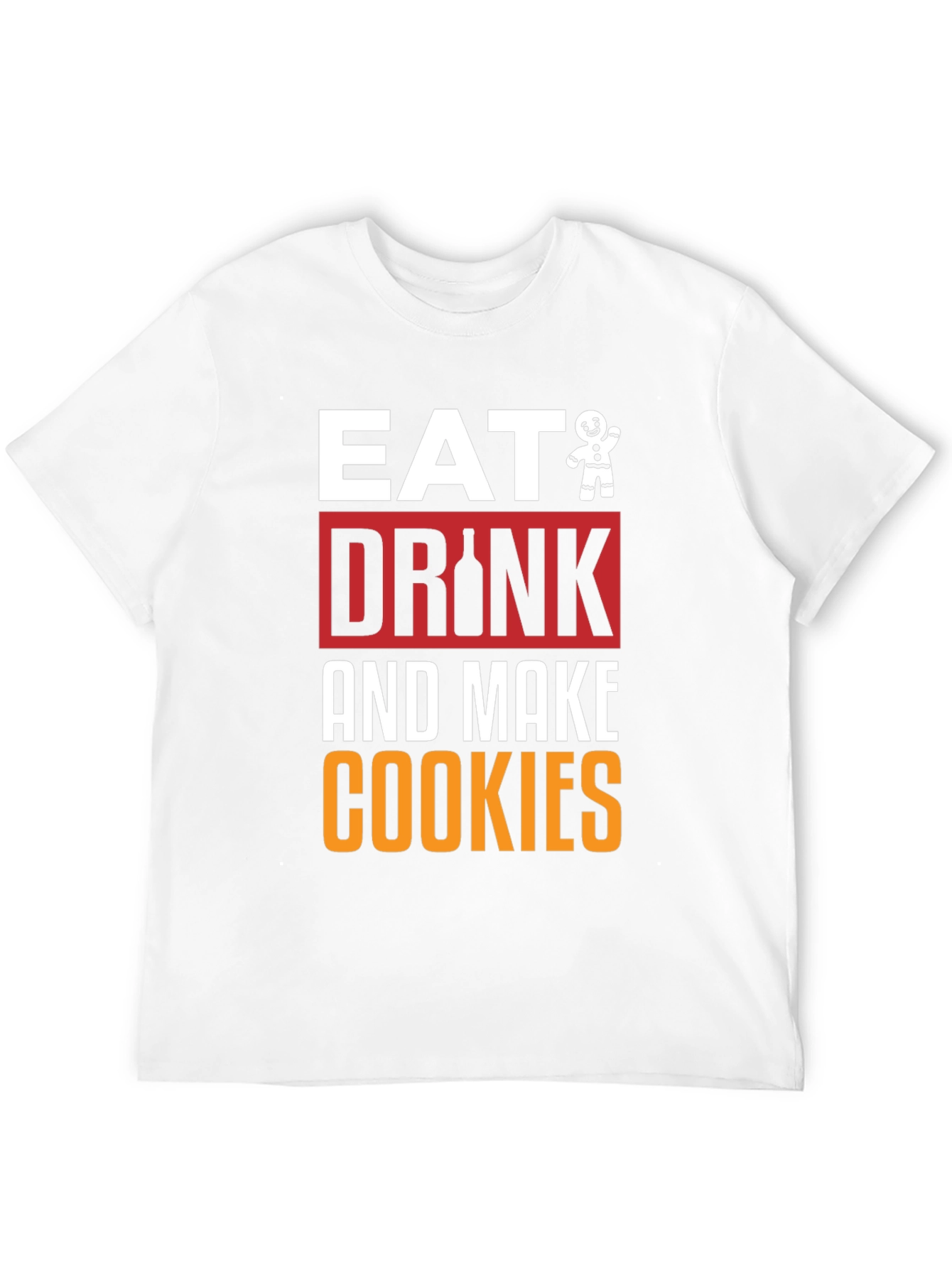 Eat Drink and Make Cookies Graphic Tee