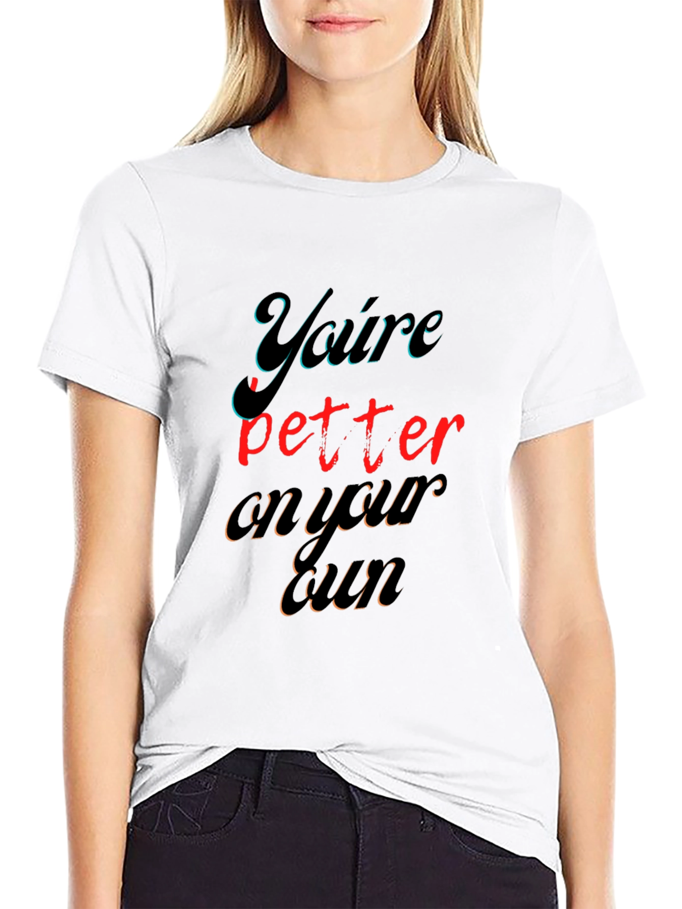 Youre Better On Your Own Graphic Tee
