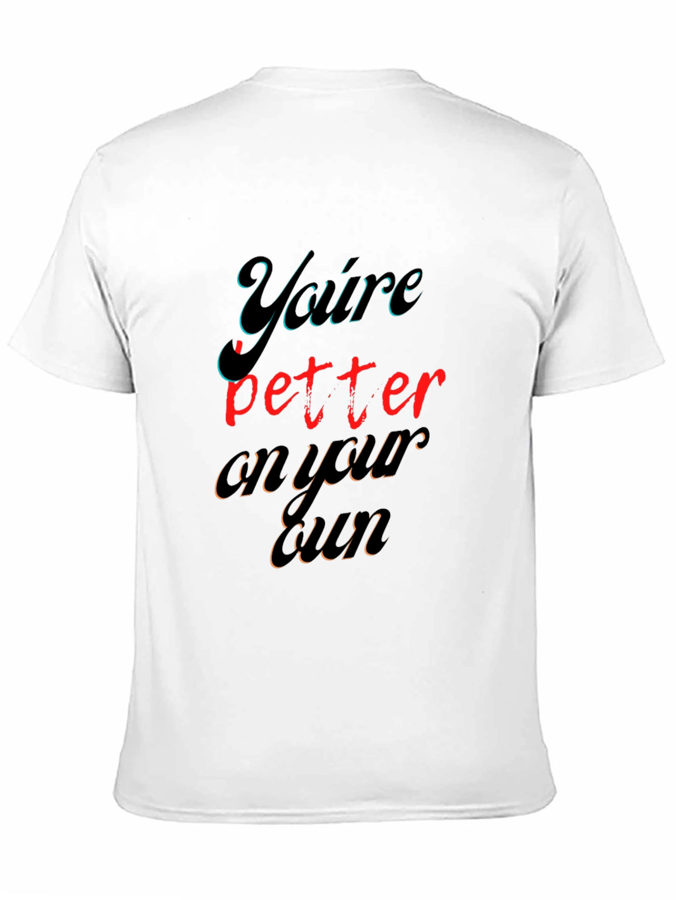 Youre Better On Your Own Graphic Tee