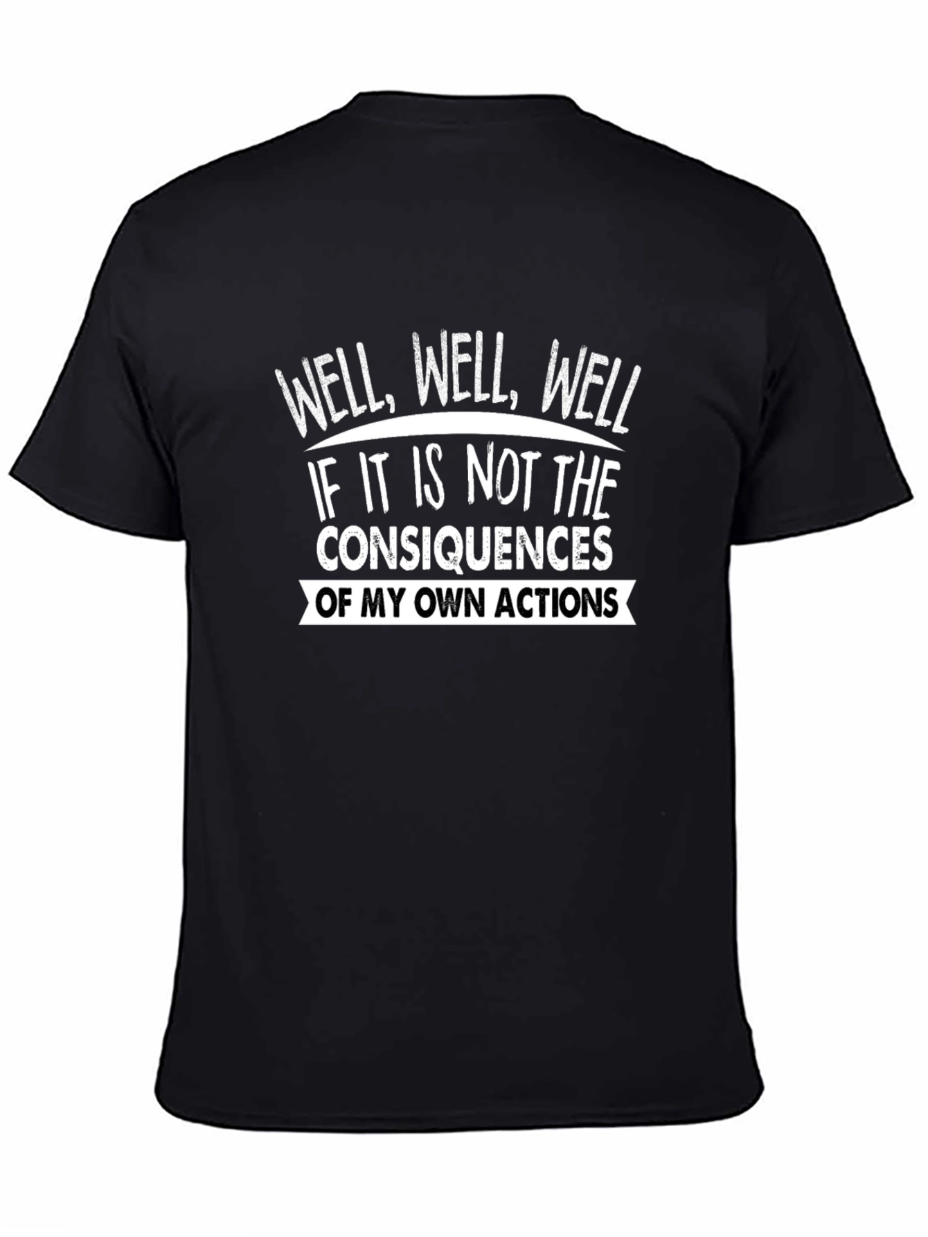 Well Well Well T-Shirt Funny Consequences Graphic Tee