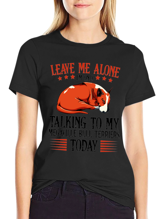 Leave Me Alone Bull Terrier T-Shirt