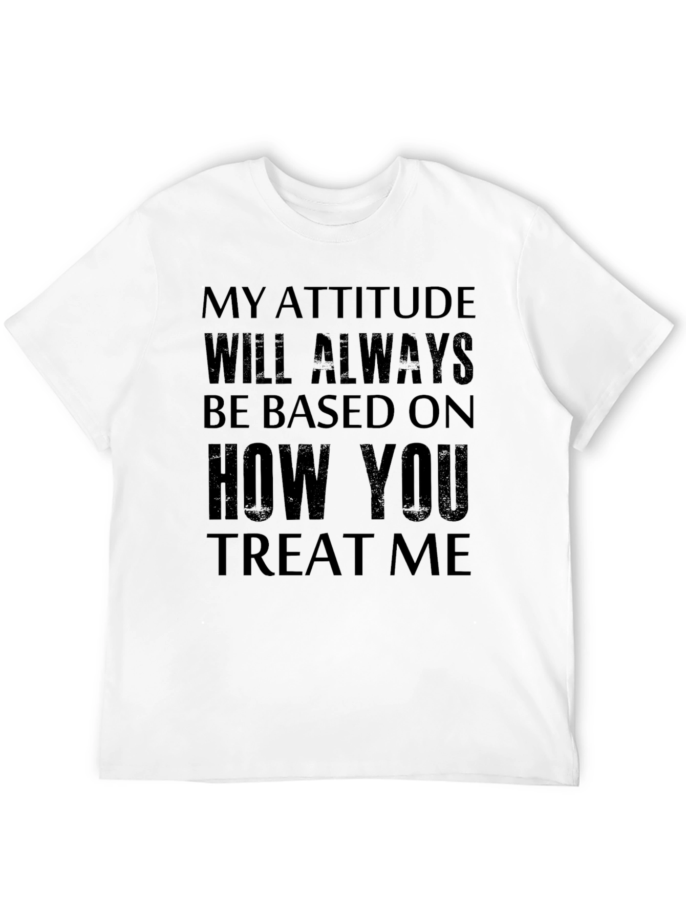 Attitude Based T-Shirt -  Treat Me Well!
