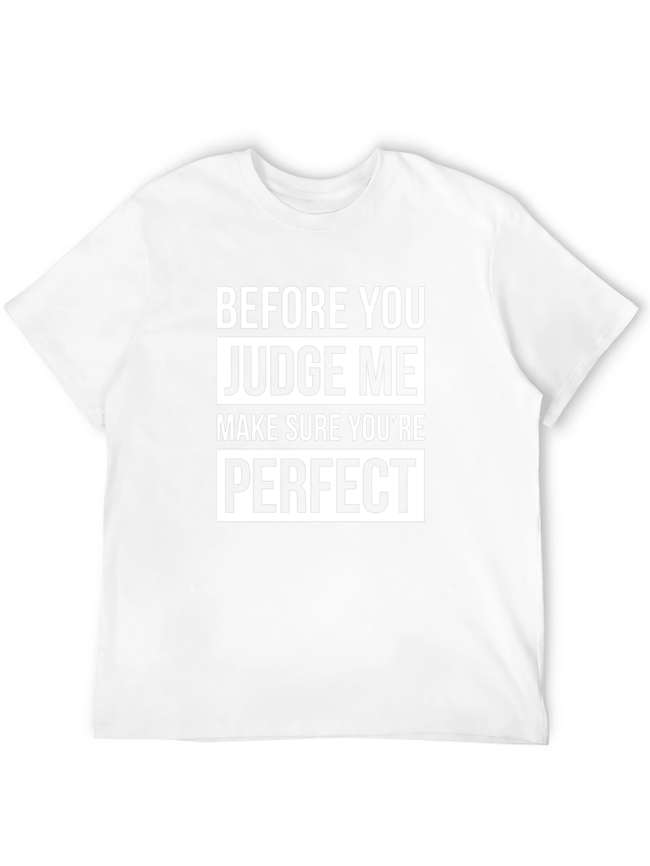 Before You Judge Me Perfect T-Shirt