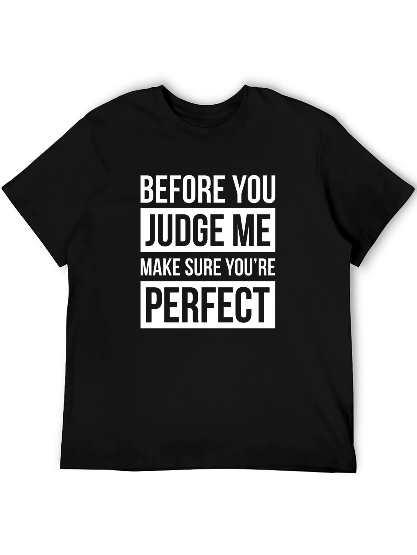 Before You Judge Me Perfect T-Shirt