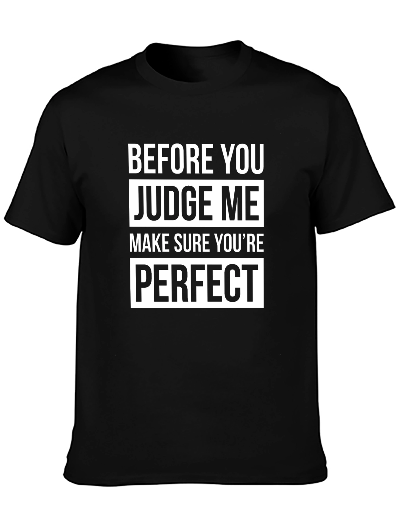 Before You Judge Me Perfect T-Shirt