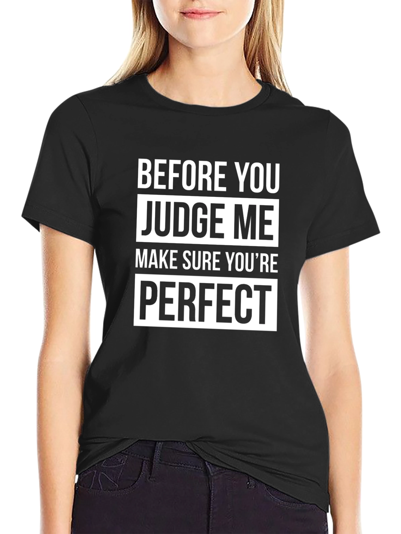 Before You Judge Me Perfect T-Shirt