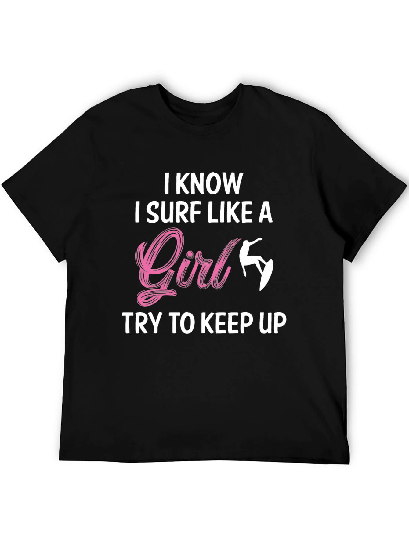 I Know I Surf Like A Girl T-Shirt