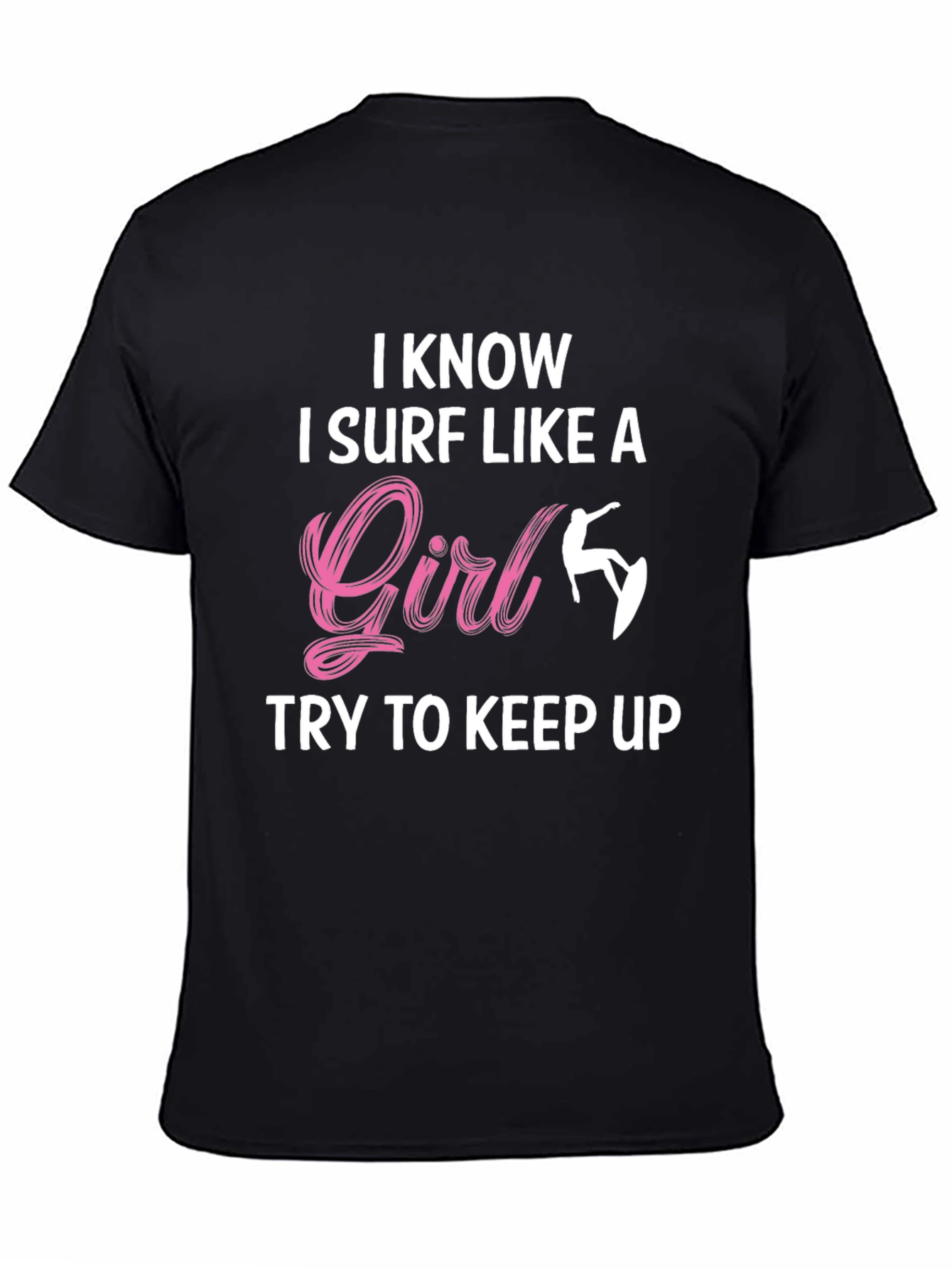 I Know I Surf Like A Girl T-Shirt