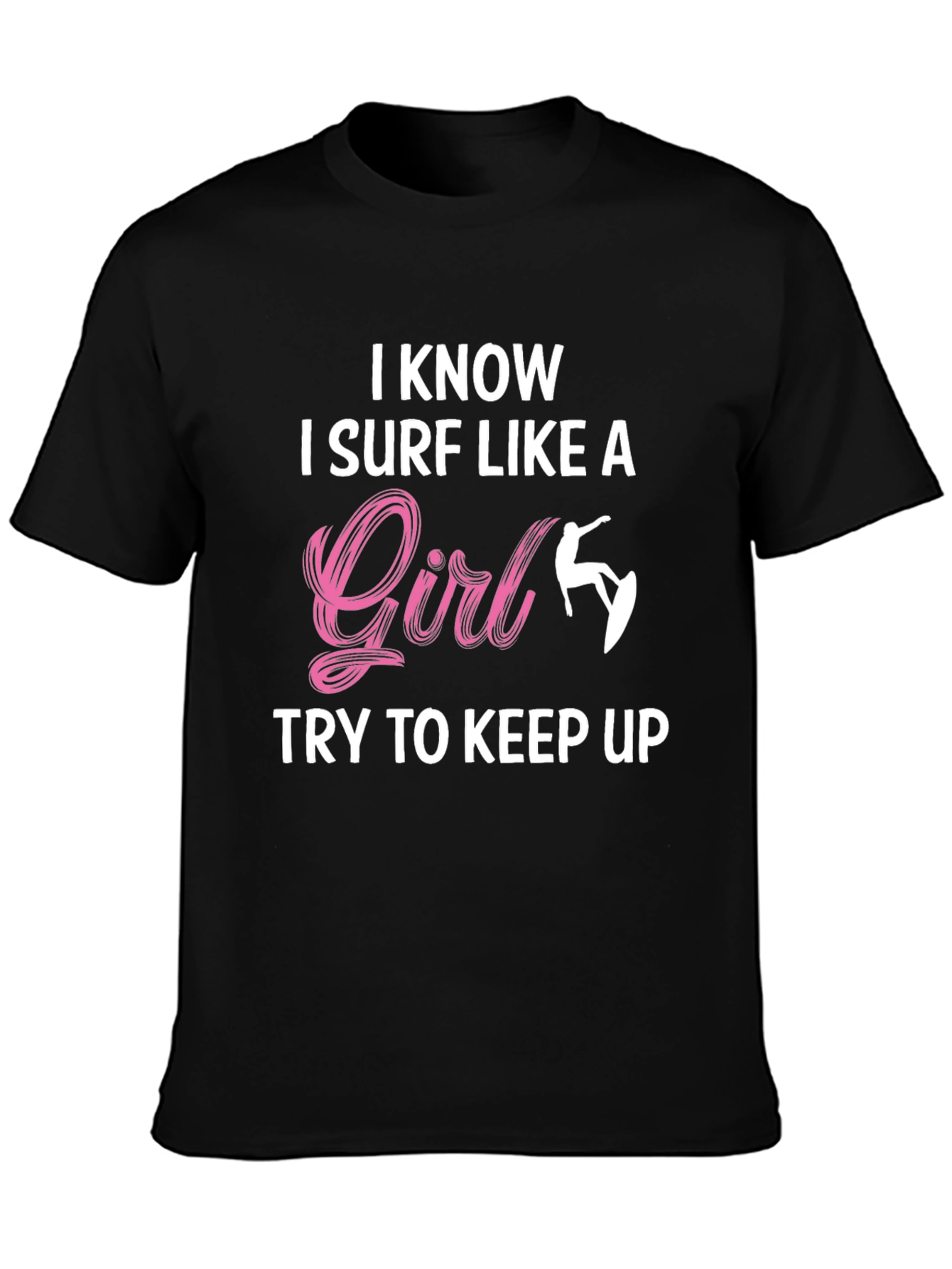 I Know I Surf Like A Girl T-Shirt