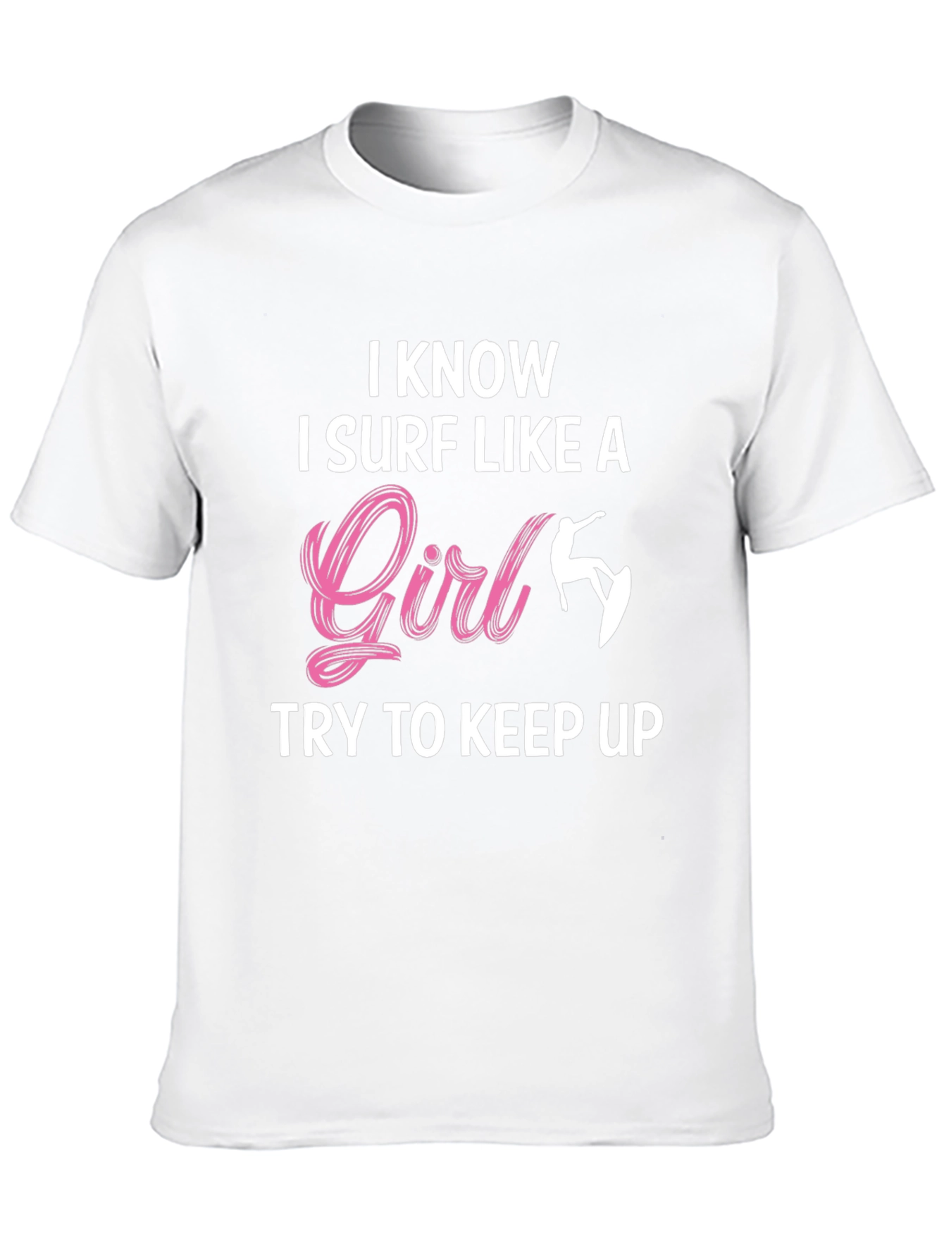 I Know I Surf Like A Girl T-Shirt