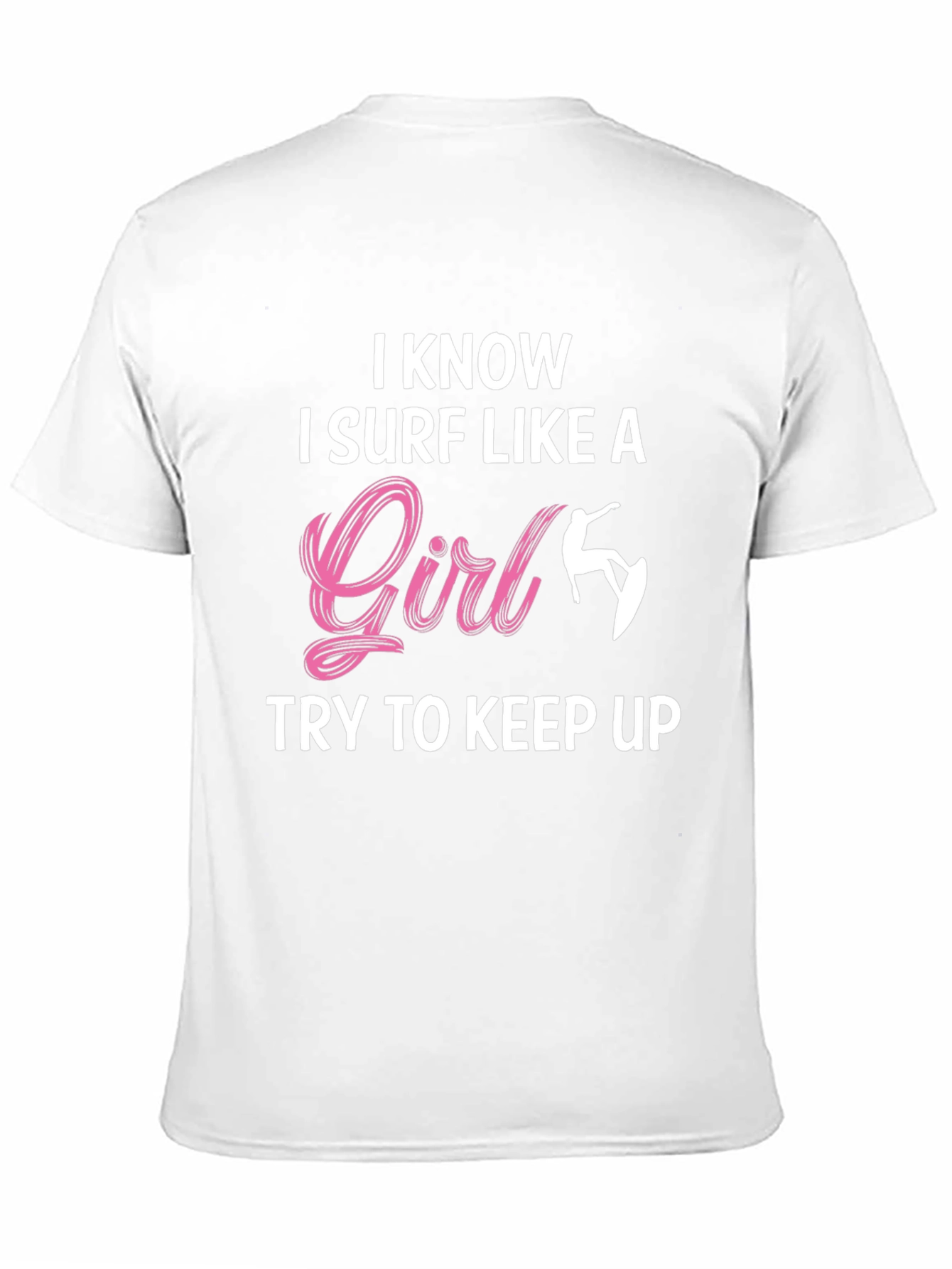 I Know I Surf Like A Girl T-Shirt