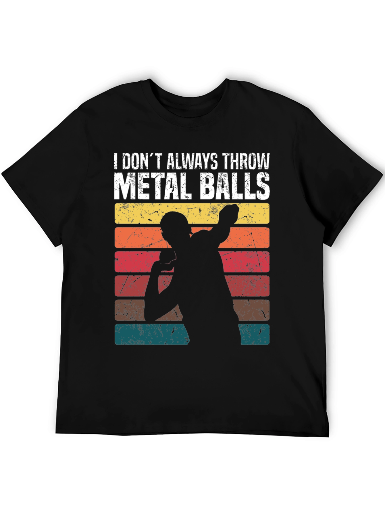 I Dont Always Throw Metal Balls T-Shirt