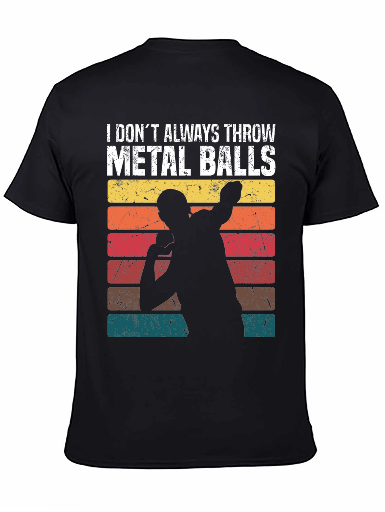 I Dont Always Throw Metal Balls T-Shirt