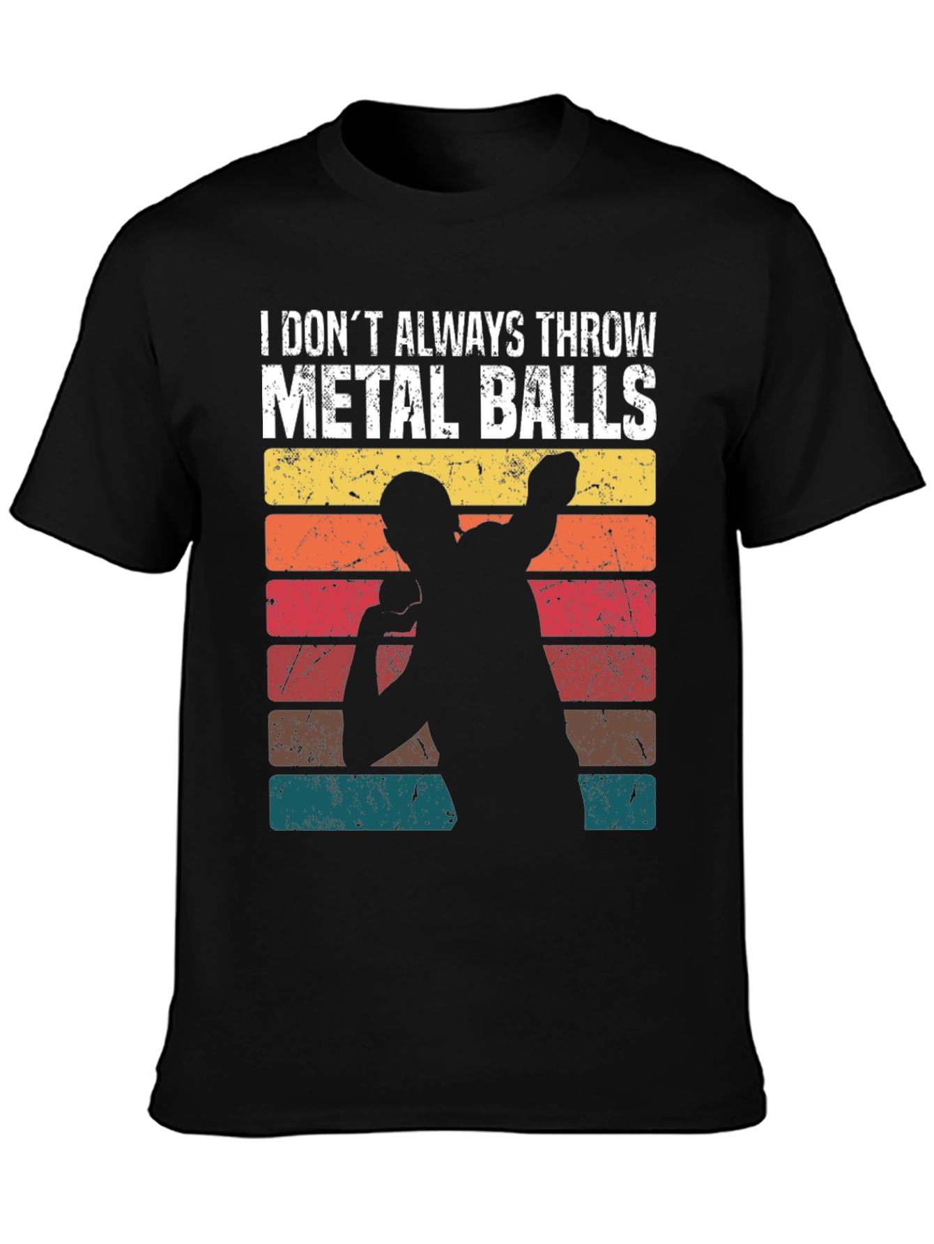 I Dont Always Throw Metal Balls T-Shirt