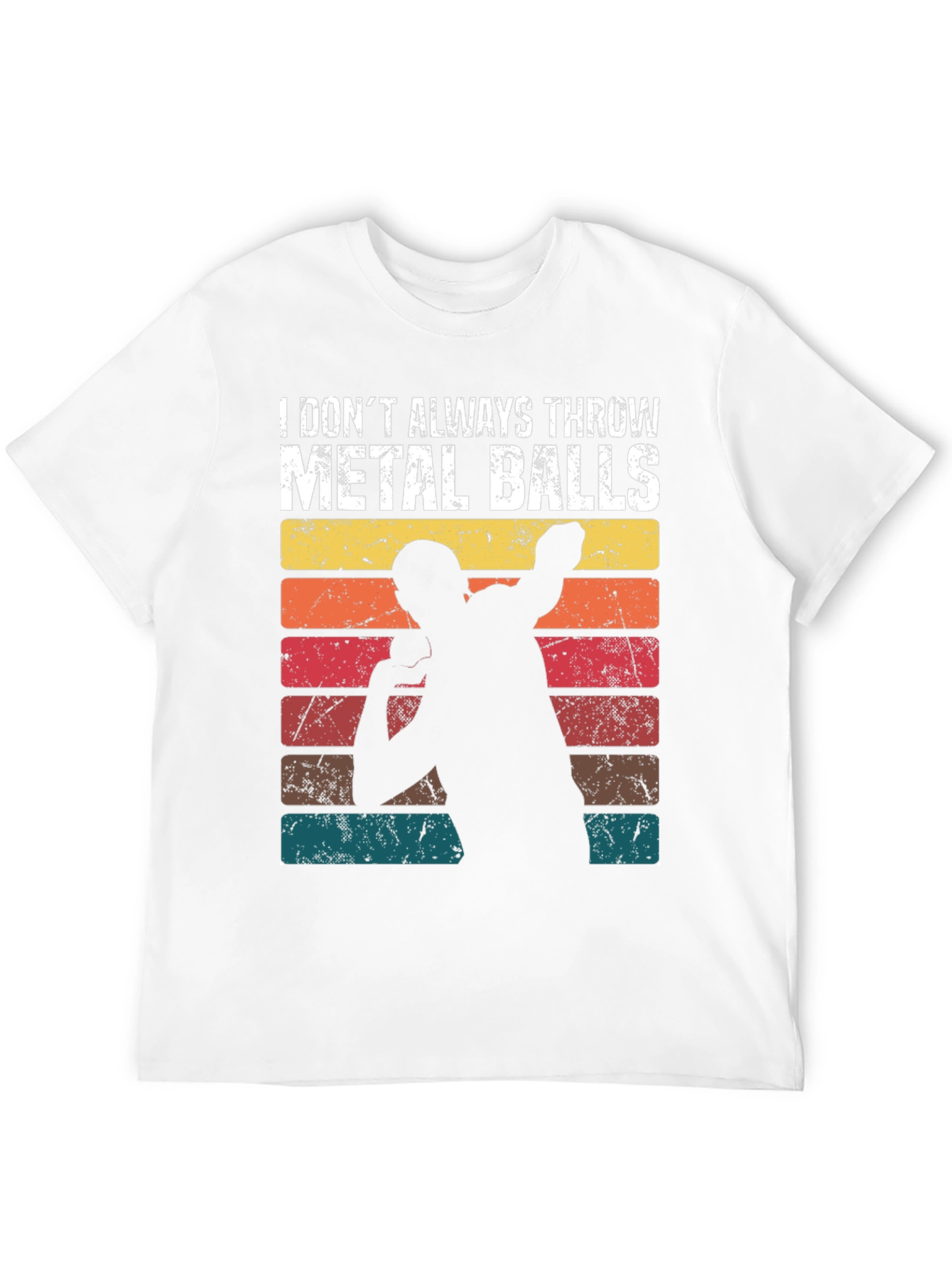I Dont Always Throw Metal Balls T-Shirt