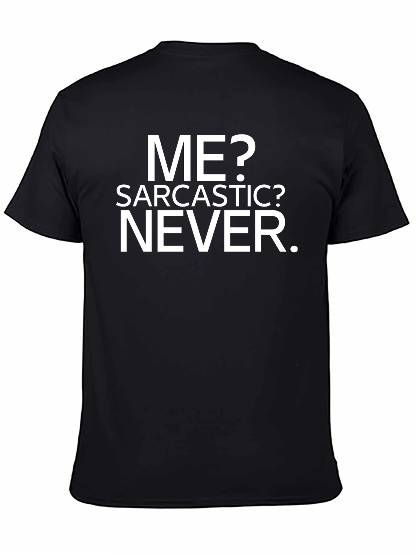 Sarcastic? Never. Graphic Print T-Shirt