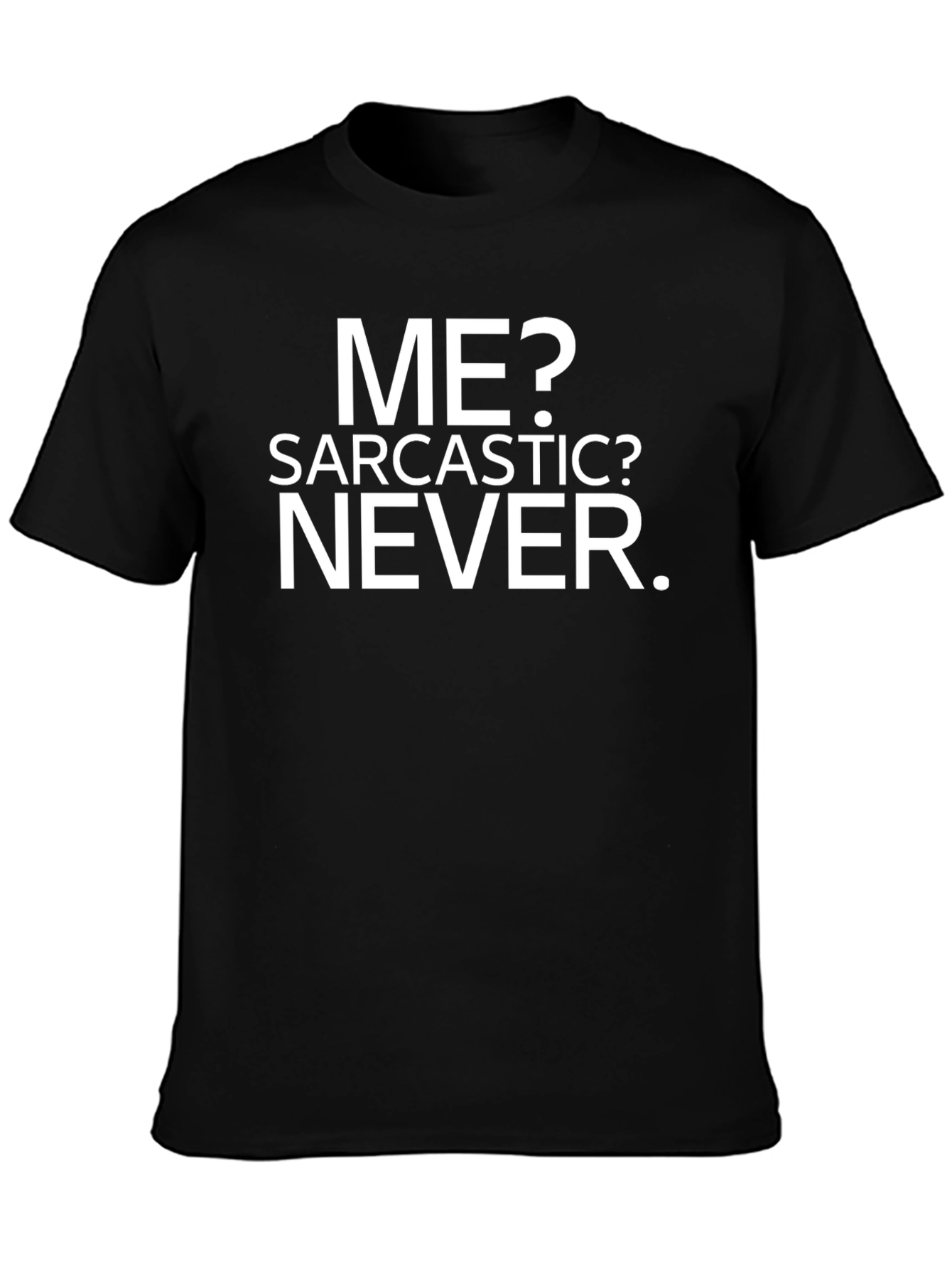 Sarcastic? Never. Graphic Print T-Shirt