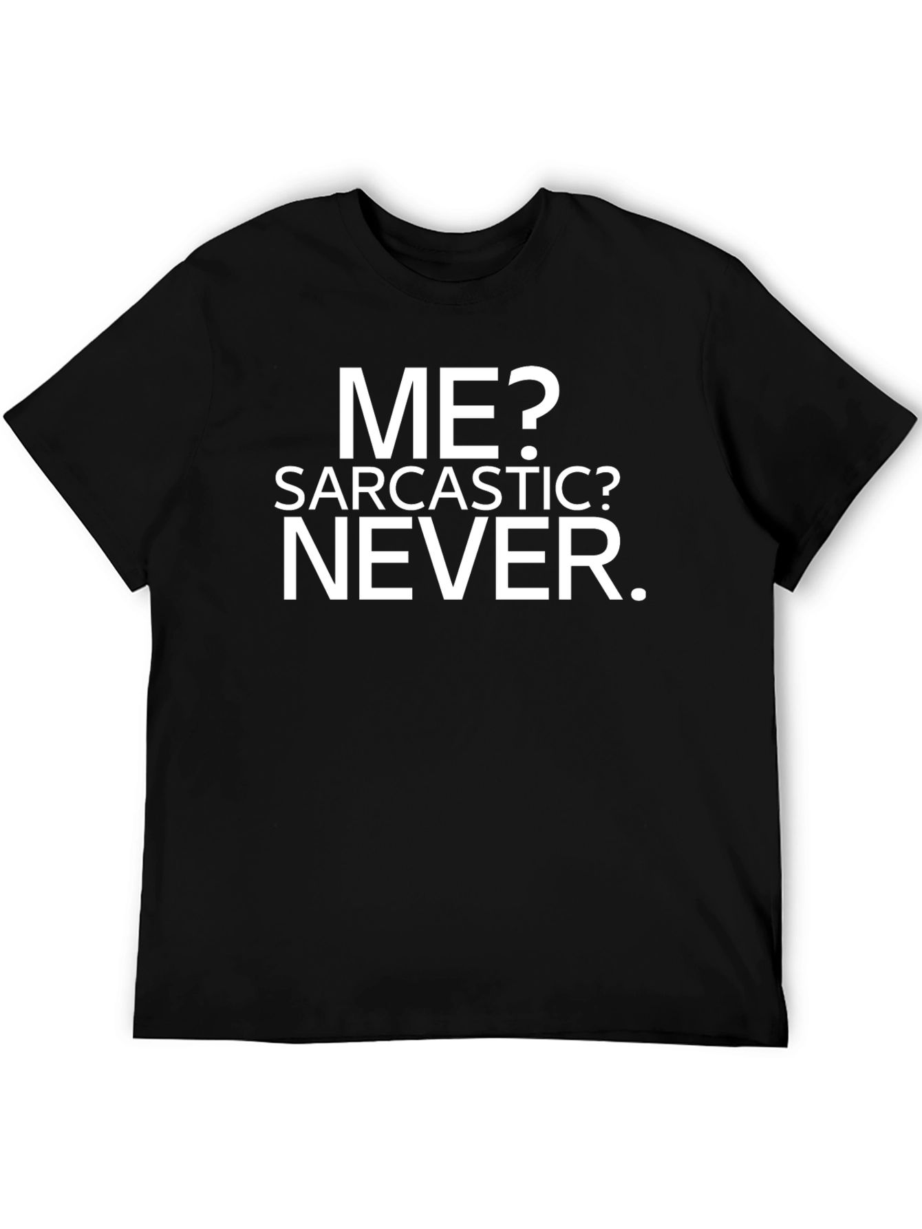 Sarcastic? Never. Graphic Print T-Shirt