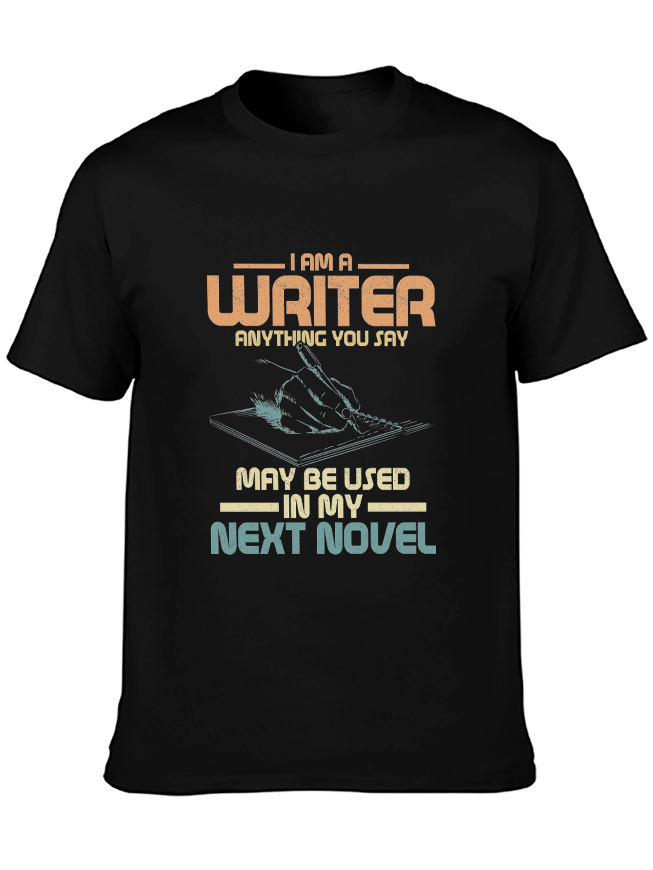Writer Novelty T-Shirt - Anything You Say!