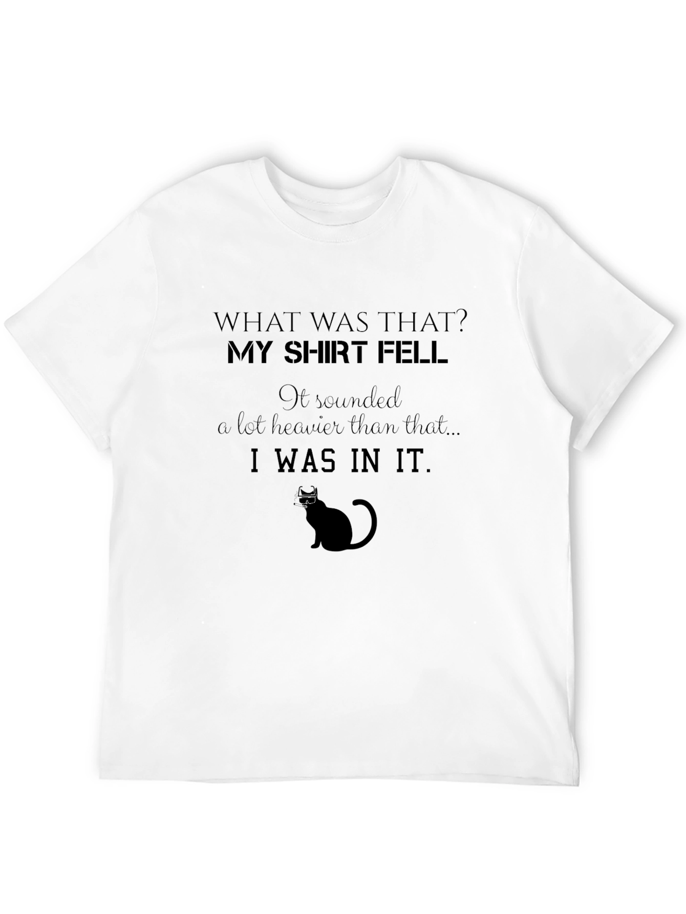 Funny Cat Lovers T-Shirt - My Shirt Fell
