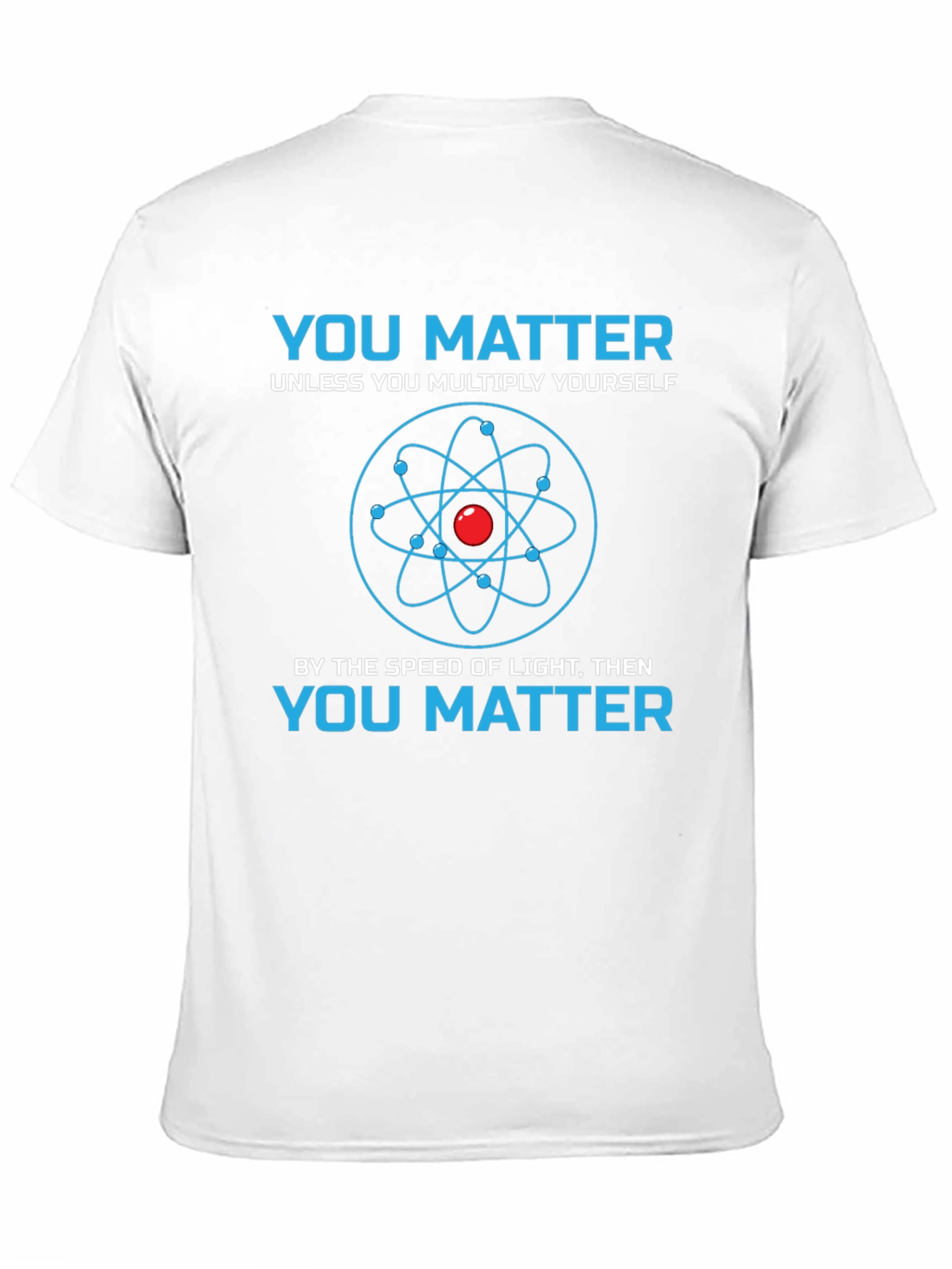 You Matter Science T-Shirt - Novelty Physics Tee