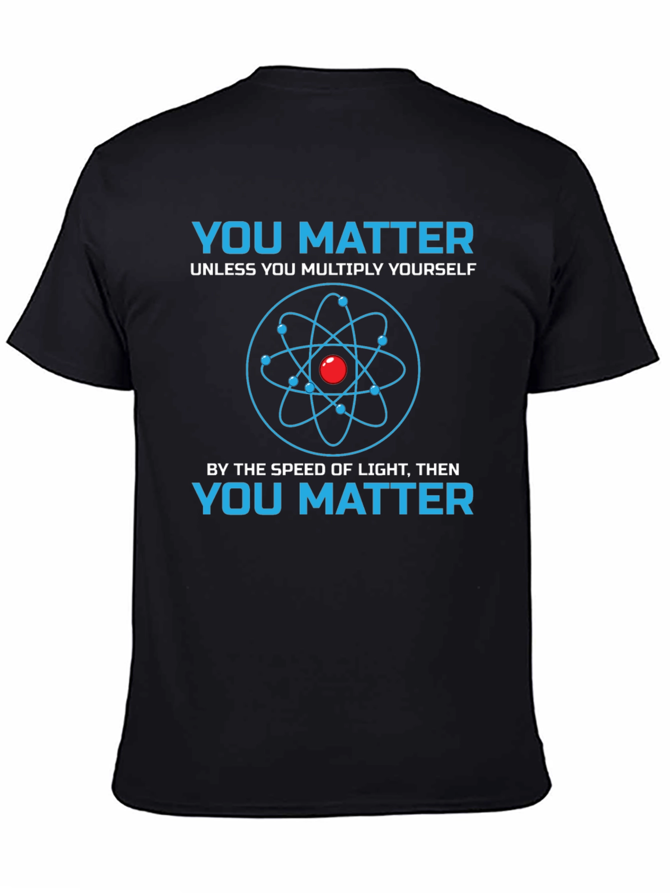 You Matter Science T-Shirt - Novelty Physics Tee