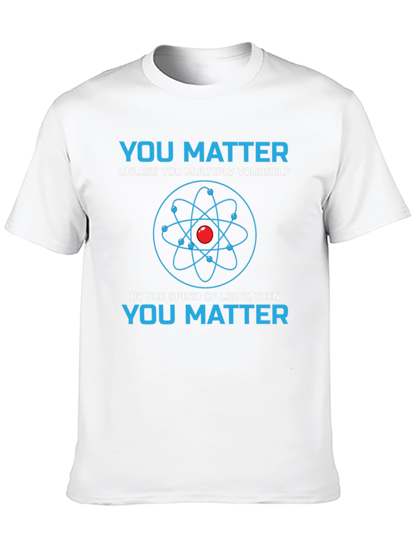 You Matter Science T-Shirt - Novelty Physics Tee