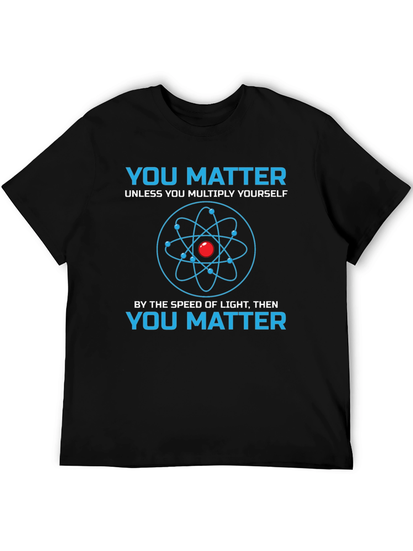 You Matter Science T-Shirt - Novelty Physics Tee