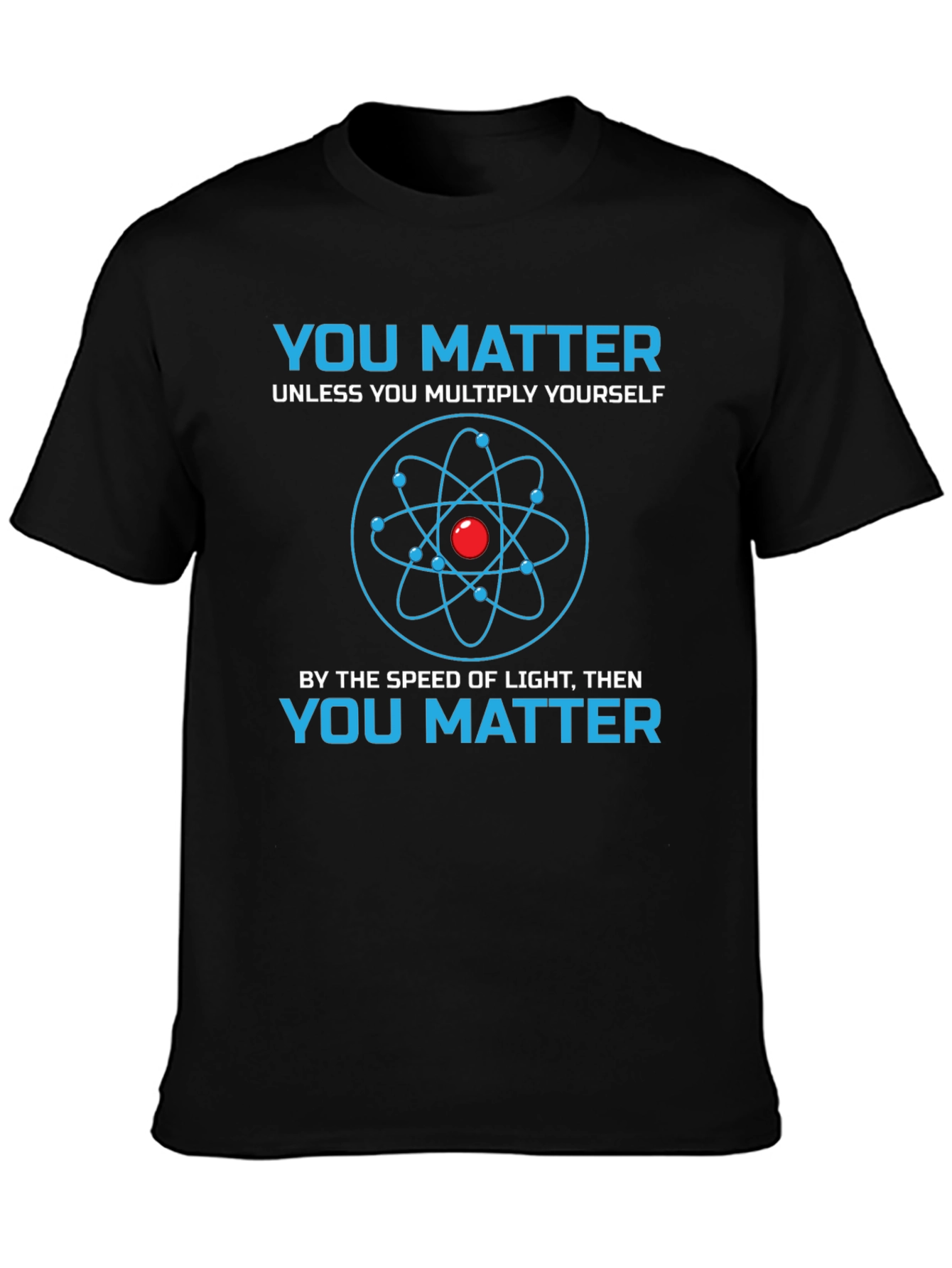 You Matter Science T-Shirt - Novelty Physics Tee
