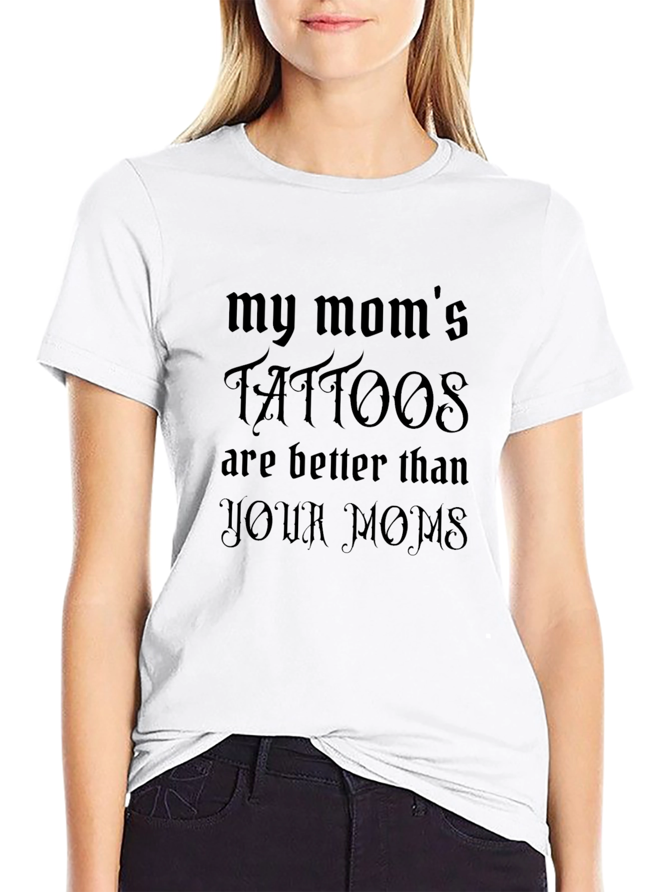 My Moms Tattoos are Better T-Shirt