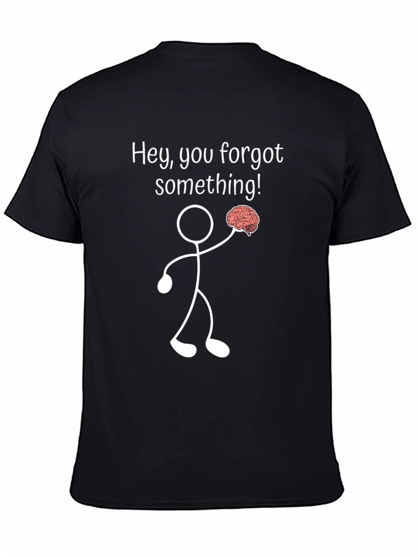 Funny Brain T-Shirt: Hey You Forgot Something!