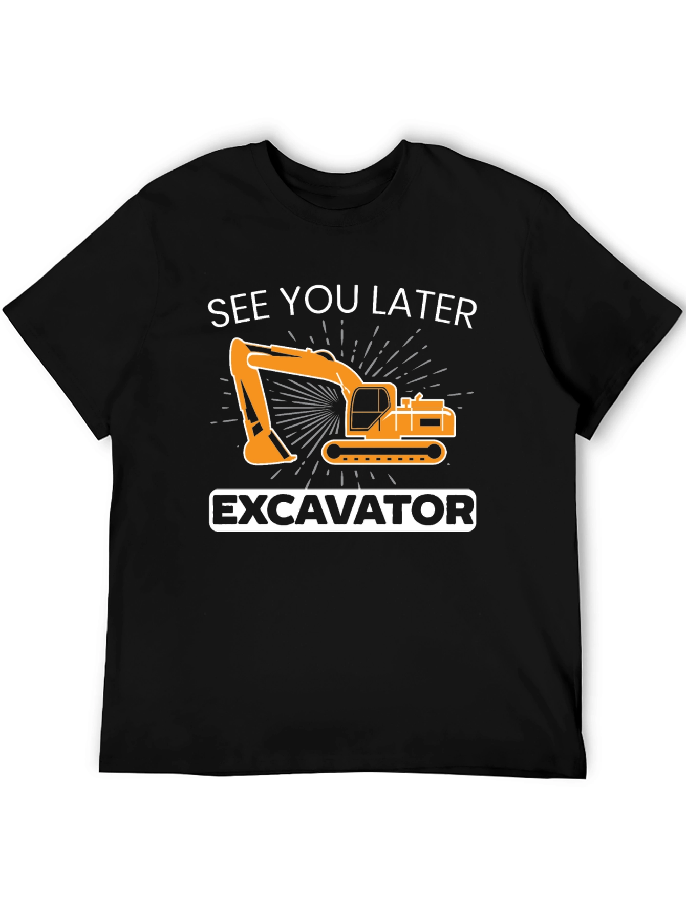 See You Later Excavator T-Shirt