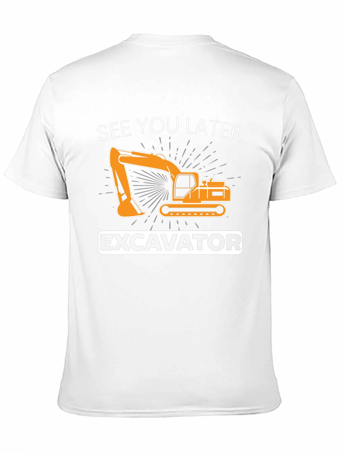 See You Later Excavator T-Shirt