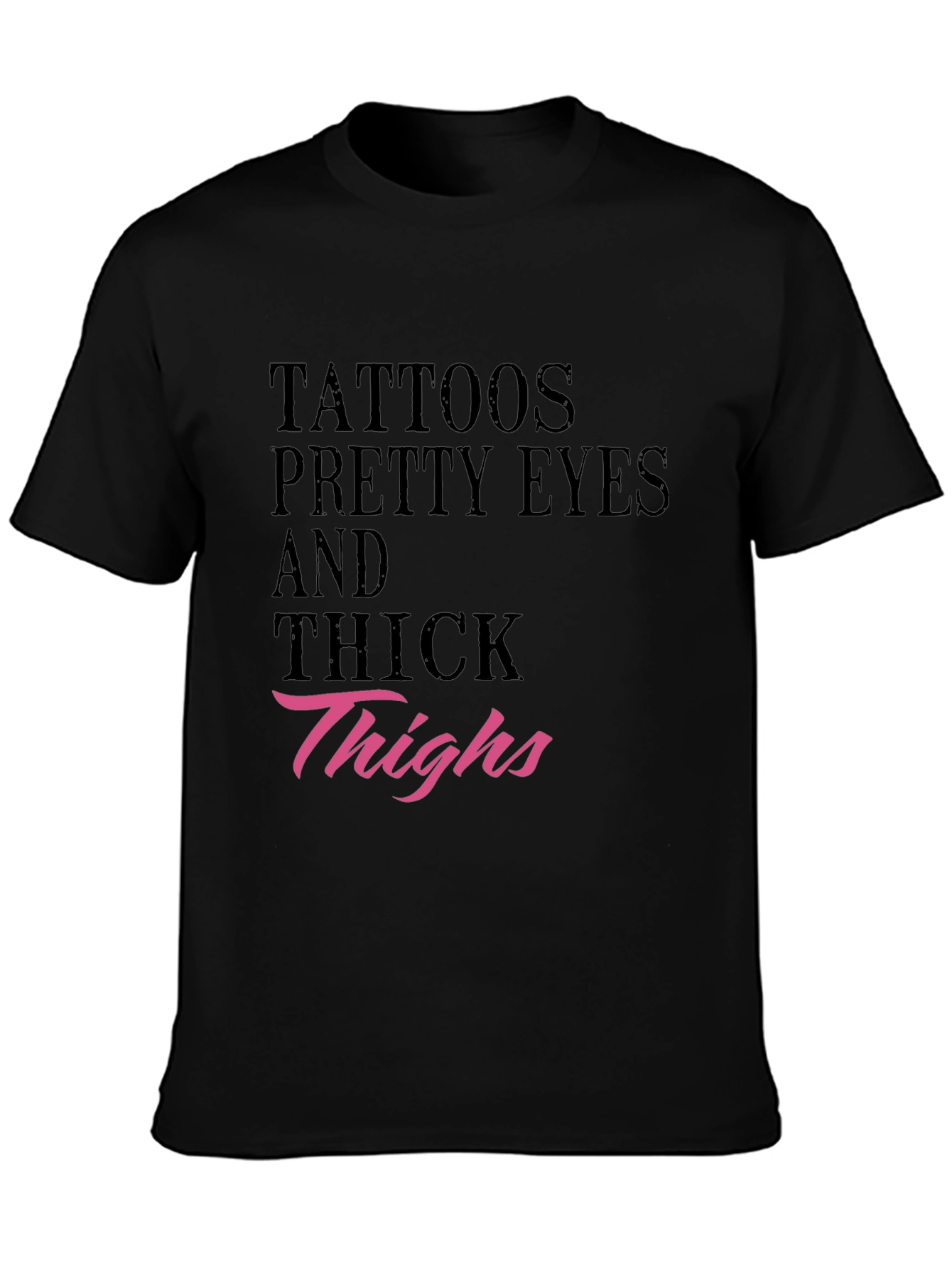 Tattoos Pretty Eyes Thick Thighs Graphic Tee