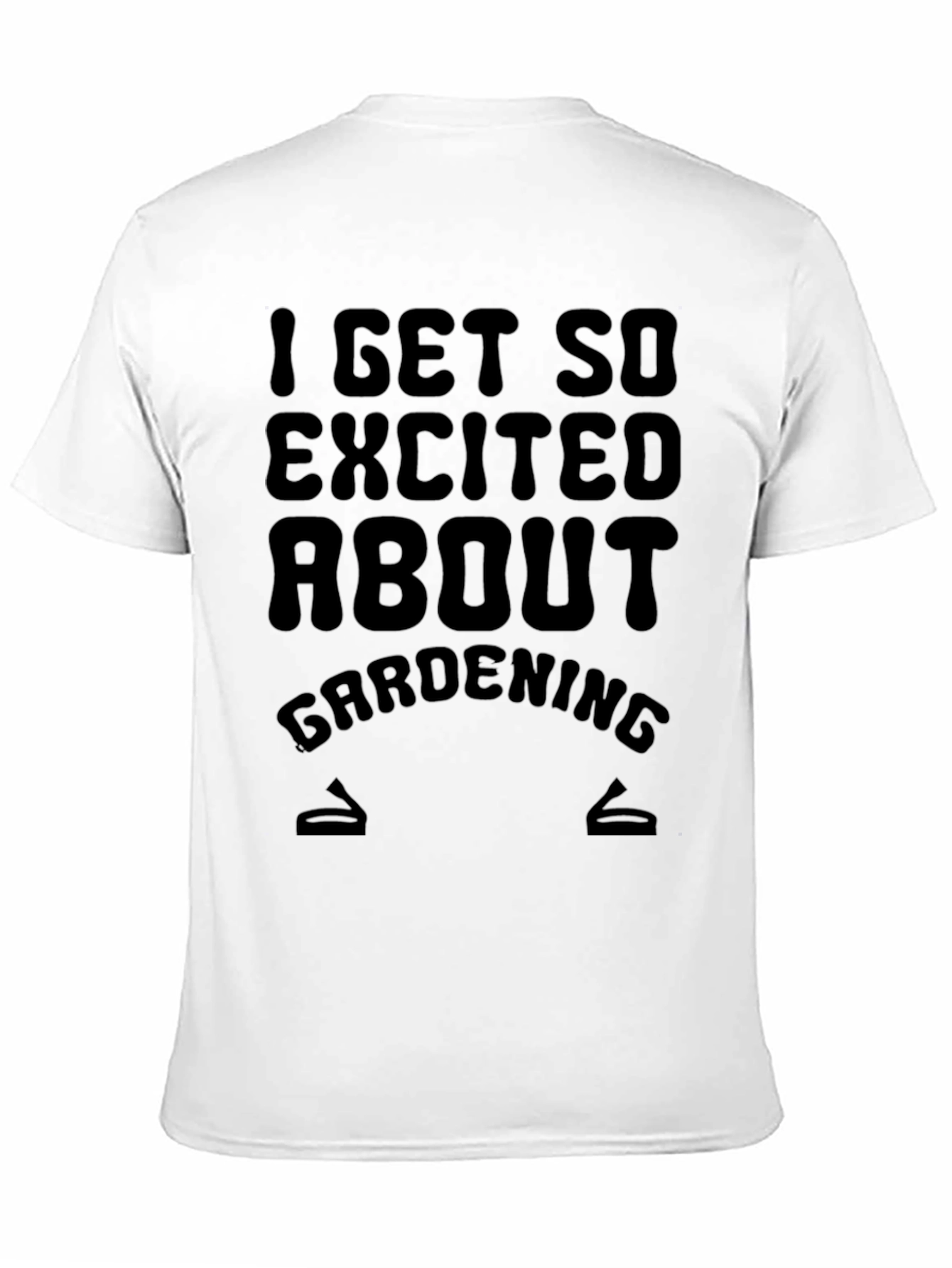 I Get So Excited About Gardening T-Shirt