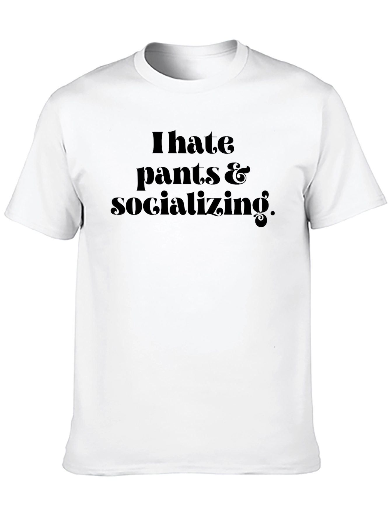 I Hate Pants & Socializing T-Shirt - Black