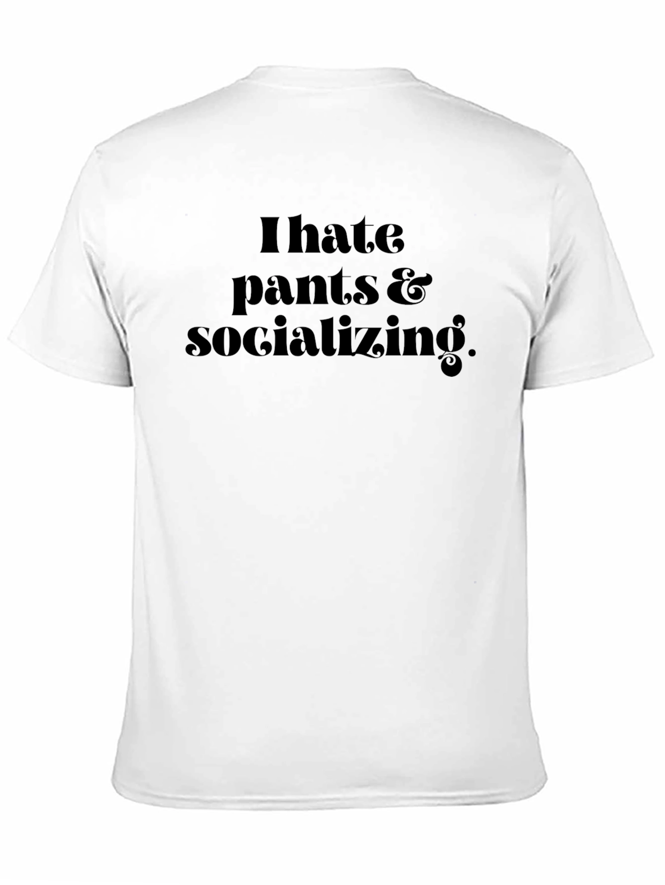 I Hate Pants & Socializing T-Shirt - Black
